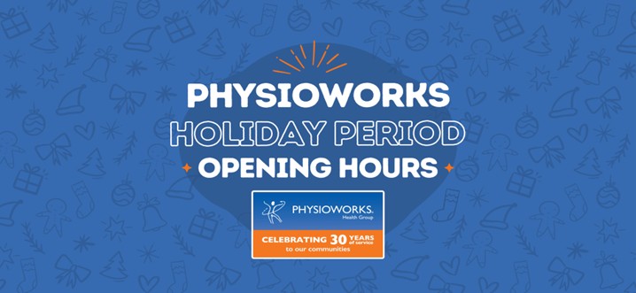 Physioworks Pakenham Holiday Season Opening Hours.